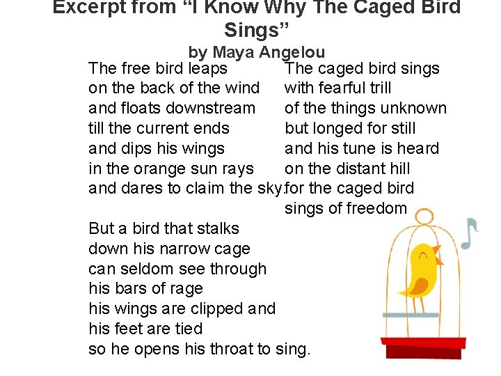 Excerpt from “I Know Why The Caged Bird Sings” by Maya Angelou The free