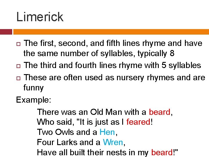 Limerick The first, second, and fifth lines rhyme and have the same number of