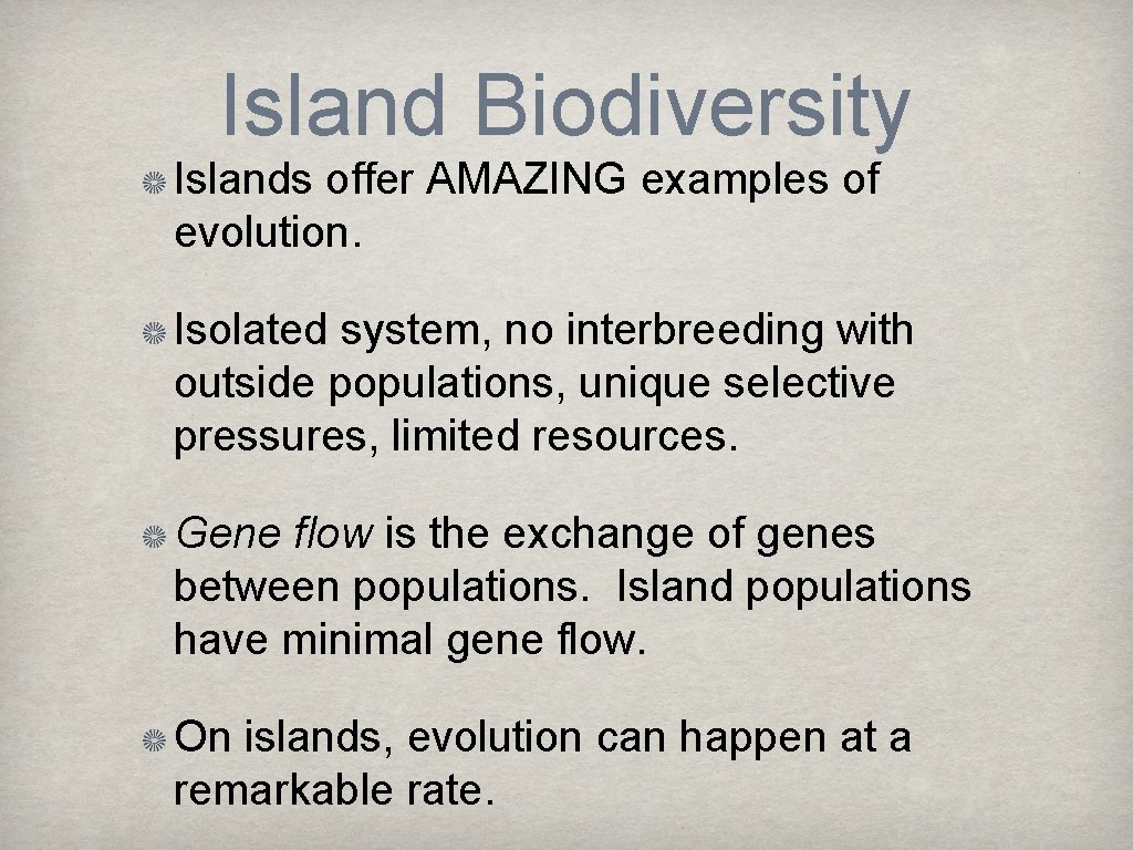 Island Biodiversity Islands offer AMAZING examples of evolution. Isolated system, no interbreeding with outside