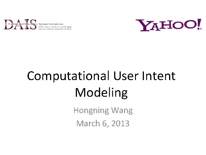 Computational User Intent Modeling Hongning Wang March 6, 2013 