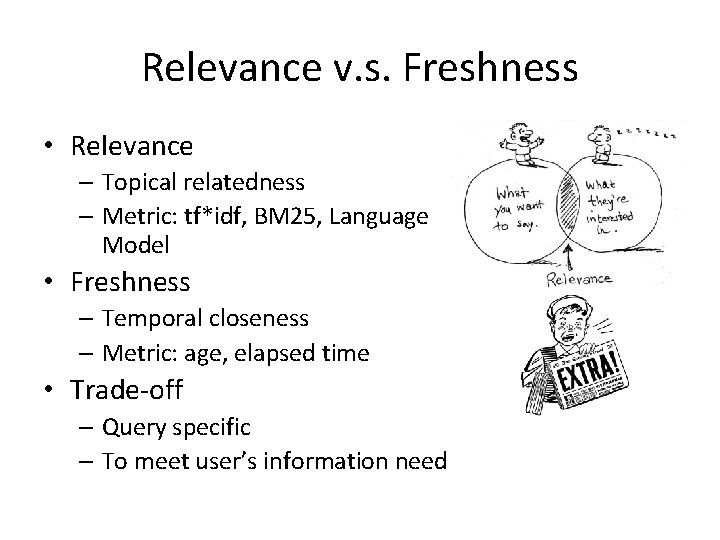 Relevance v. s. Freshness • Relevance – Topical relatedness – Metric: tf*idf, BM 25,