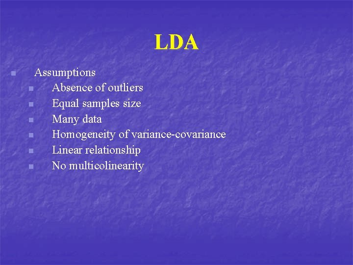 LDA n Assumptions n Absence of outliers n Equal samples size n Many data