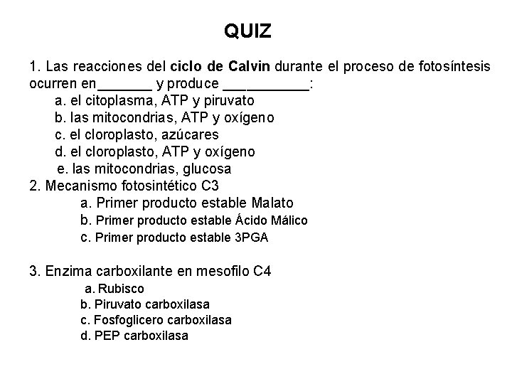 QUIZ 1. Las reacciones del ciclo de Calvin durante el proceso de fotosíntesis ocurren