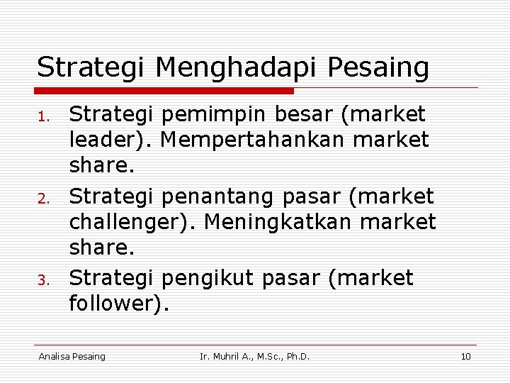 Strategi Menghadapi Pesaing 1. 2. 3. Strategi pemimpin besar (market leader). Mempertahankan market share.