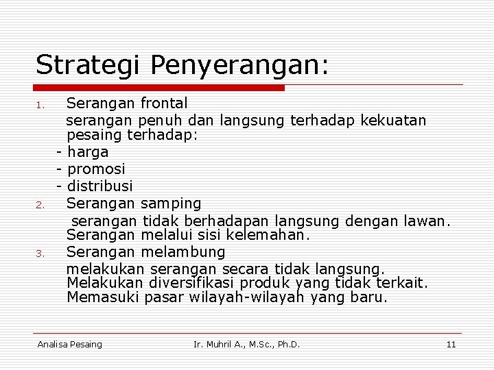 Strategi Penyerangan: 1. 2. 3. Serangan frontal serangan penuh dan langsung terhadap kekuatan pesaing