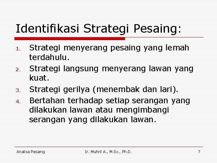 Identifikasi Strategi Pesaing: 1. 2. 3. 4. Strategi menyerang pesaing yang lemah terdahulu. Strategi