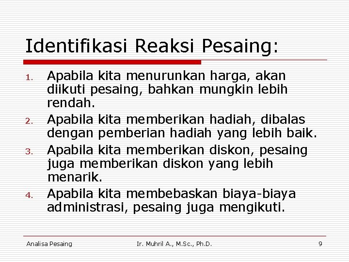 Identifikasi Reaksi Pesaing: 1. 2. 3. 4. Apabila kita menurunkan harga, akan diikuti pesaing,