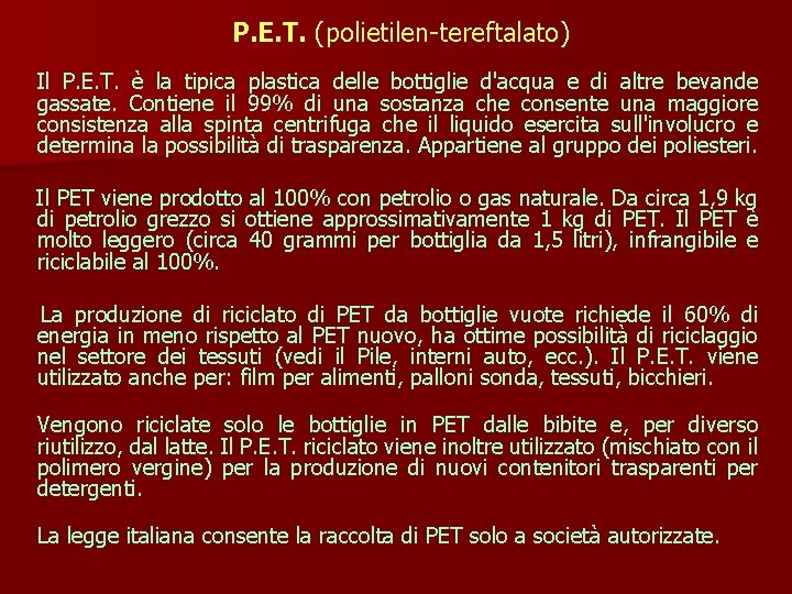 P. E. T. (polietilen-tereftalato) Il P. E. T. è la tipica plastica delle bottiglie