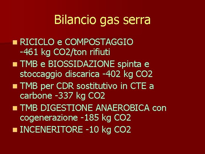 Bilancio gas serra n RICICLO e COMPOSTAGGIO -461 kg CO 2/ton rifiuti n TMB