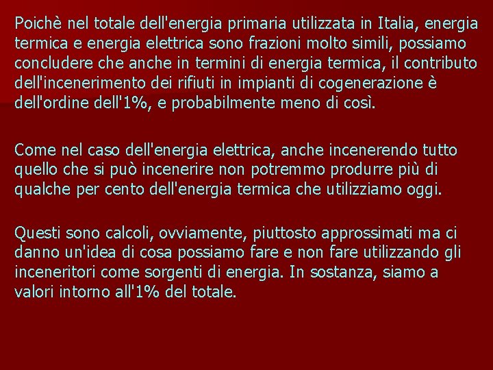 Poichè nel totale dell'energia primaria utilizzata in Italia, energia termica e energia elettrica sono