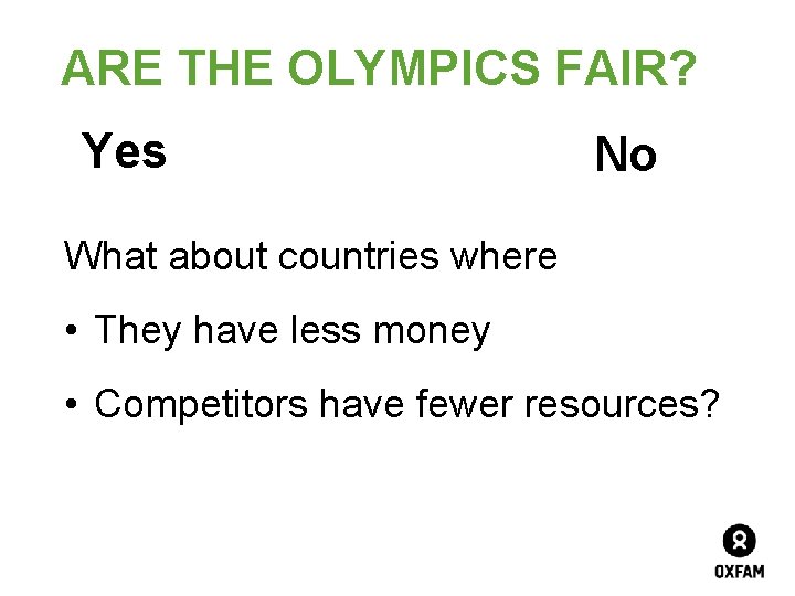 ARE THE OLYMPICS FAIR? Yes No What about countries where • They have less