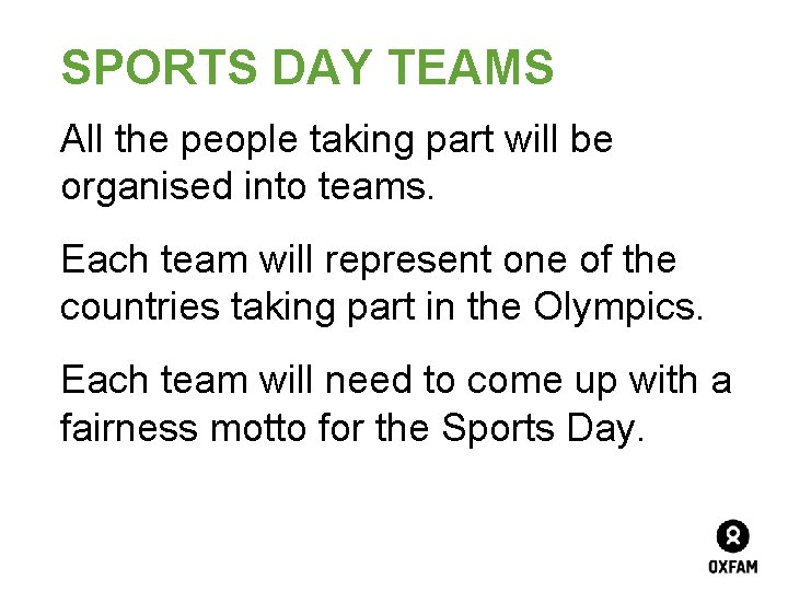 SPORTS DAY TEAMS All the people taking part will be organised into teams. Each