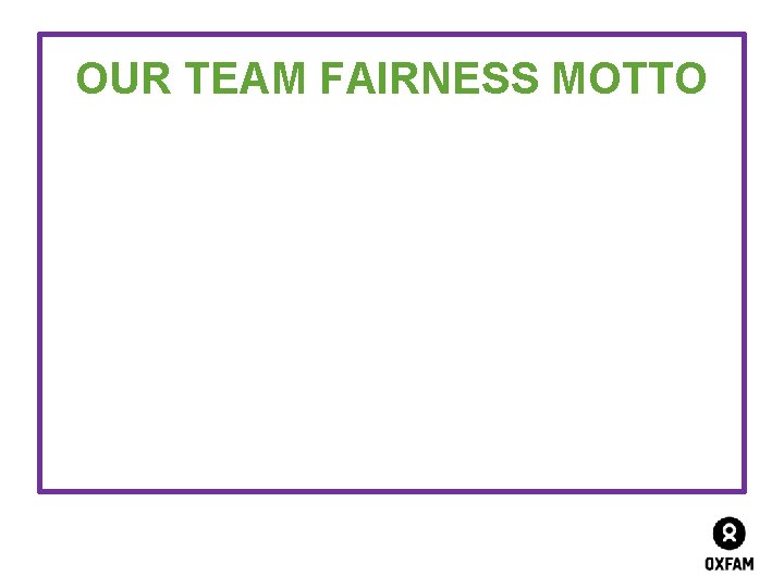 OUR TEAM FAIRNESS MOTTO 