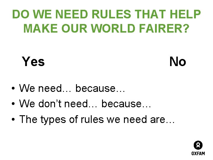 DO WE NEED RULES THAT HELP MAKE OUR WORLD FAIRER? Yes No • We