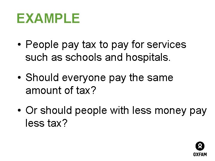 EXAMPLE • People pay tax to pay for services such as schools and hospitals.