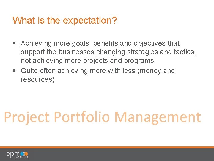 What is the expectation? § Achieving more goals, benefits and objectives that support the