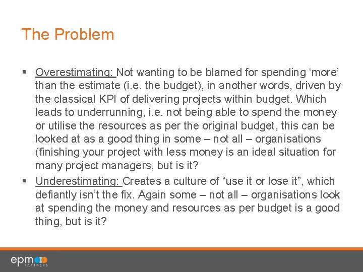 The Problem § Overestimating: Not wanting to be blamed for spending ‘more’ than the