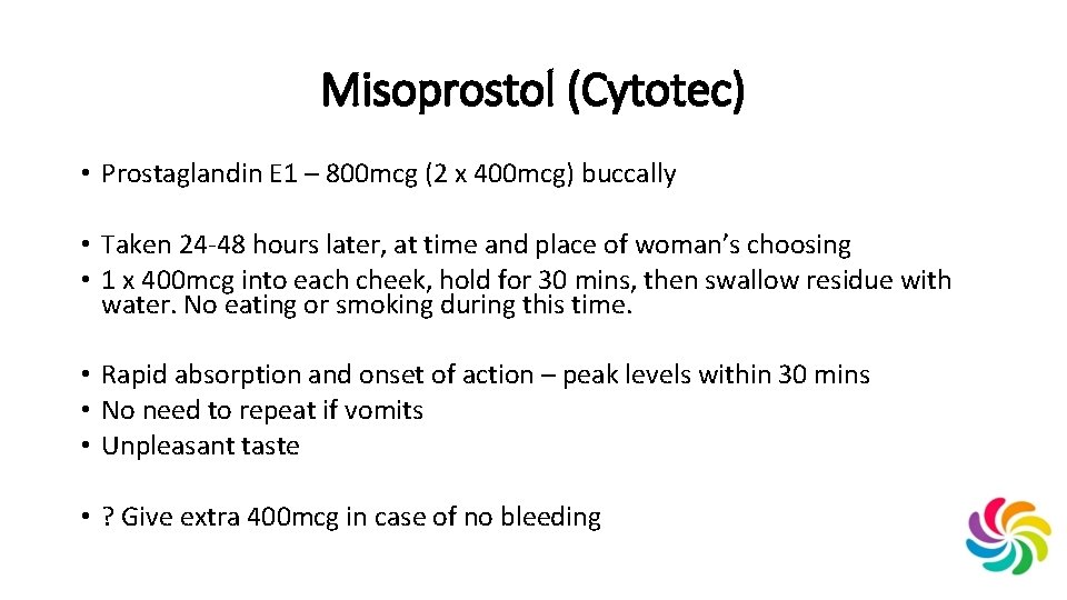 Misoprostol (Cytotec) • Prostaglandin E 1 – 800 mcg (2 x 400 mcg) buccally