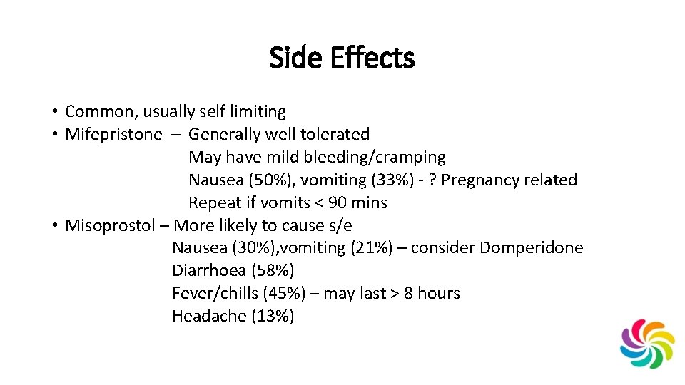 Side Effects • Common, usually self limiting • Mifepristone – Generally well tolerated May