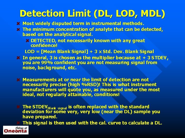 Detection Limit (DL, LOD, MDL) Most widely disputed term in instrumental methods. The minimum