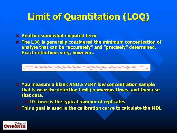 Limit of Quantitation (LOQ) Another somewhat disputed term. The LOQ is generally considered the