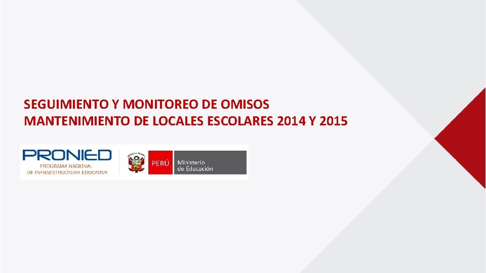 SEGUIMIENTO Y MONITOREO DE OMISOS MANTENIMIENTO DE LOCALES ESCOLARES 2014 Y 2015 