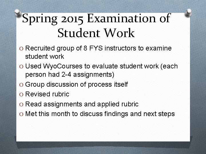 Spring 2015 Examination of Student Work O Recruited group of 8 FYS instructors to