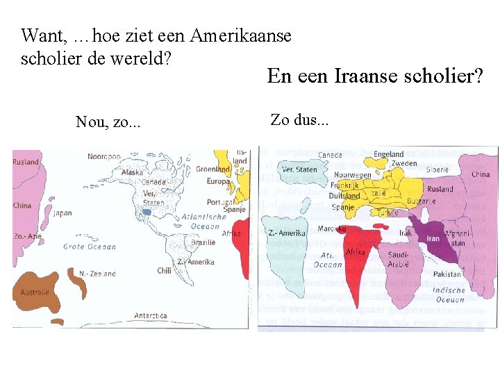 Want, …hoe ziet een Amerikaanse scholier de wereld? En een Iraanse scholier? Nou, zo.