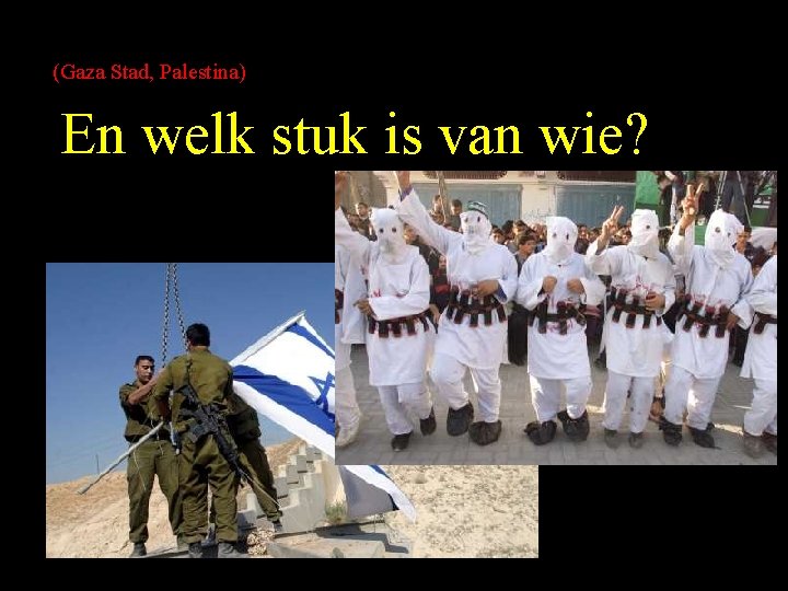 (Gaza Stad, Palestina) En welk stuk is van wie? 