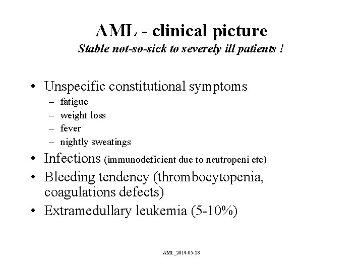 AML - clinical picture Stable not-so-sick to severely ill patients ! • Unspecific constitutional