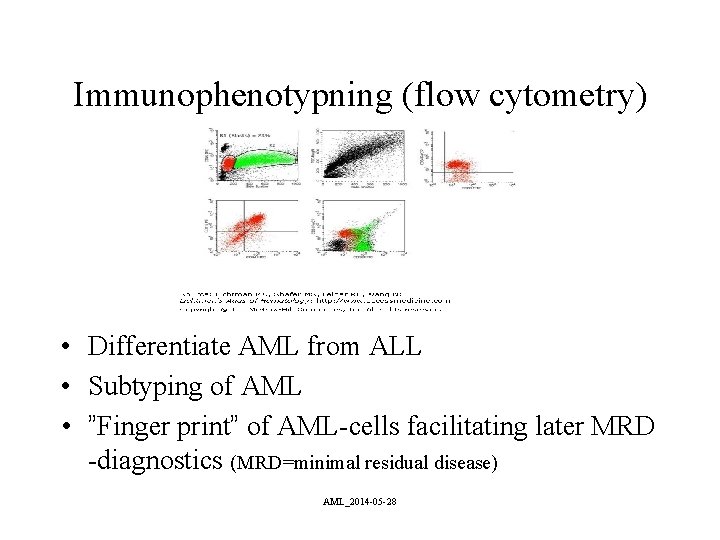 Immunophenotypning (flow cytometry) • Differentiate AML from ALL • Subtyping of AML • ”Finger