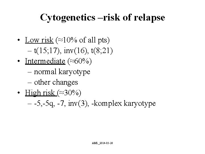 Cytogenetics –risk of relapse • Low risk (≈10% of all pts) – t(15; 17),