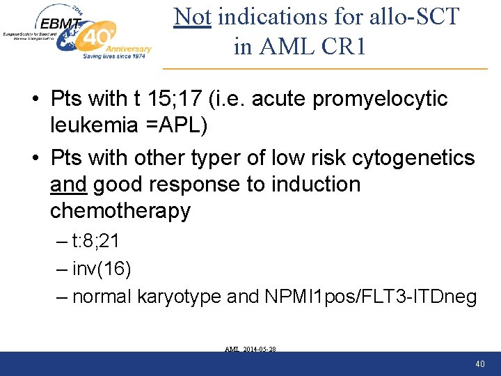 Not indications for allo-SCT in AML CR 1 • Pts with t 15; 17