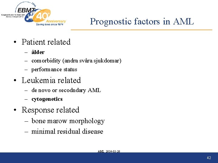 Prognostic factors in AML • Patient related – ålder – comorbidity (andra svåra sjukdomar)