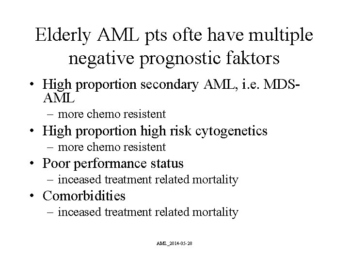 Elderly AML pts ofte have multiple negative prognostic faktors • High proportion secondary AML, Elderly AML pts ofte have multiple negative prognostic faktors • High proportion secondary AML,