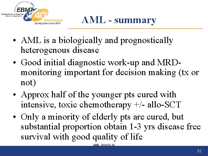 AML - summary • AML is a biologically and prognostically heterogenous disease • Good