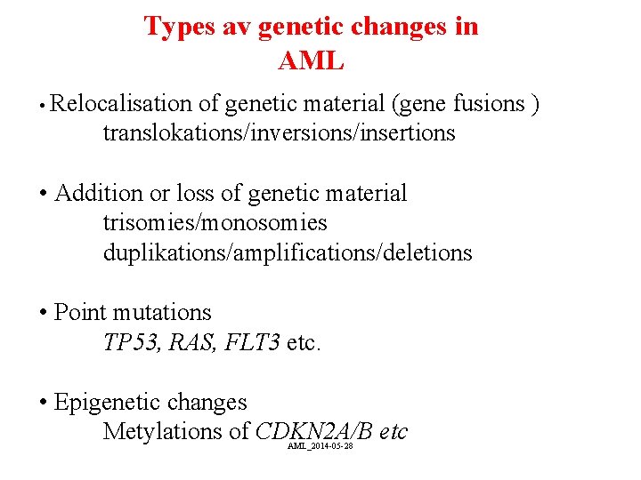 Types av genetic changes in AML • Relocalisation of genetic material (gene fusions )