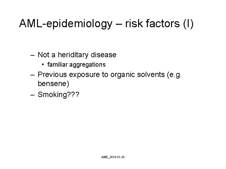AML-epidemiology – risk factors (I) – Not a heriditary disease • familiar aggregations –