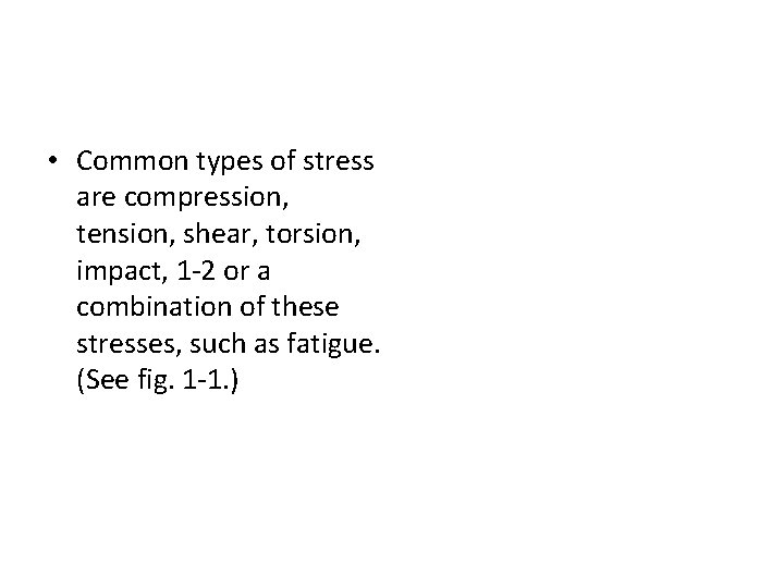  • Common types of stress are compression, tension, shear, torsion, impact, 1 2