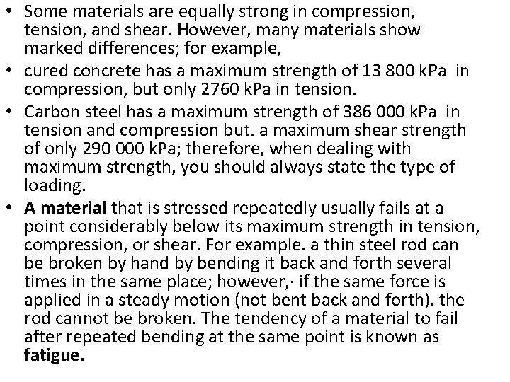  • Some materials are equally strong in compression, tension, and shear. However, many