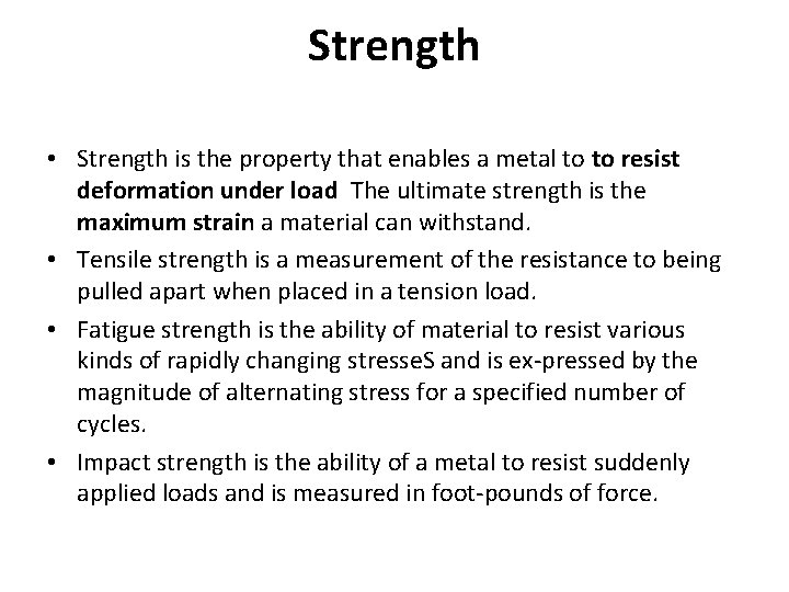 Strength • Strength is the property that enables a metal to to resist deformation