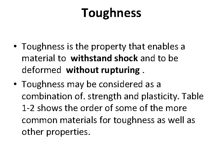 Toughness • Toughness is the property that enables a material to withstand shock and