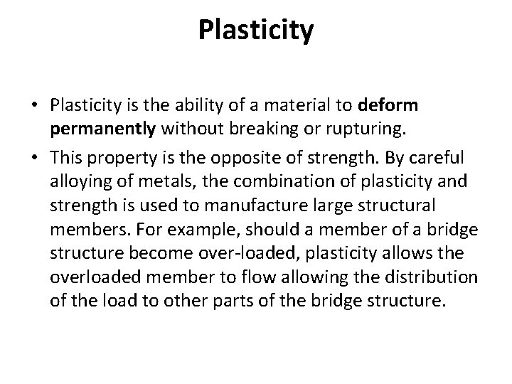 Plasticity • Plasticity is the ability of a material to deform permanently without breaking