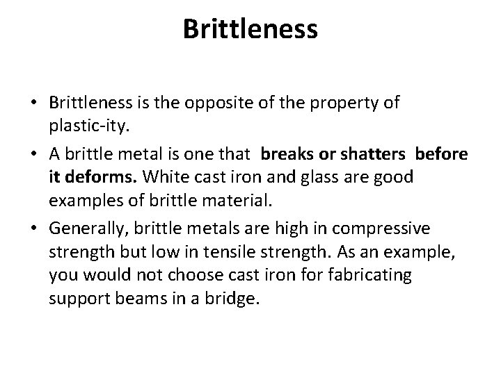 Brittleness • Brittleness is the opposite of the property of plastic ity. • A