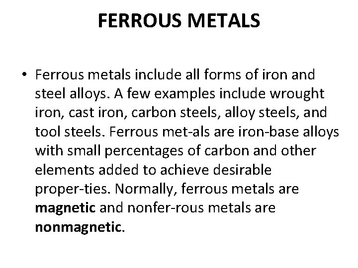 FERROUS METALS • Ferrous metals include all forms of iron and steel alloys. A