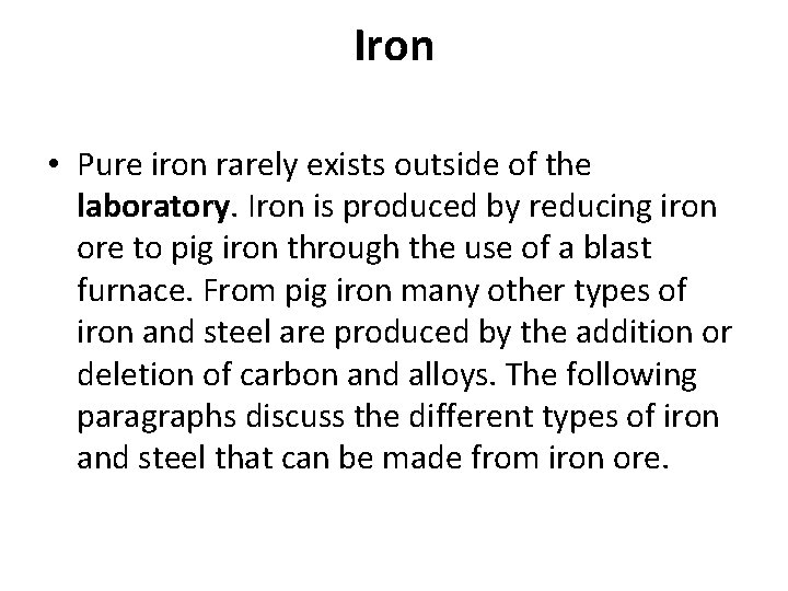 Iron • Pure iron rarely exists outside of the laboratory. Iron is produced by