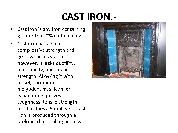 CAST IRON. • Cast iron is any iron containing greater than 2% carbon alloy.