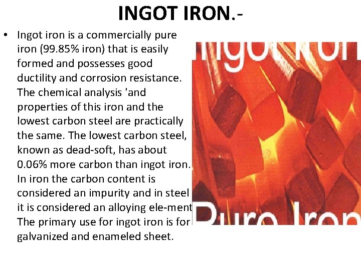 INGOT IRON. • Ingot iron is a commercially pure iron (99. 85% iron) that