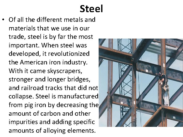 Steel • Of all the different metals and materials that we use in our