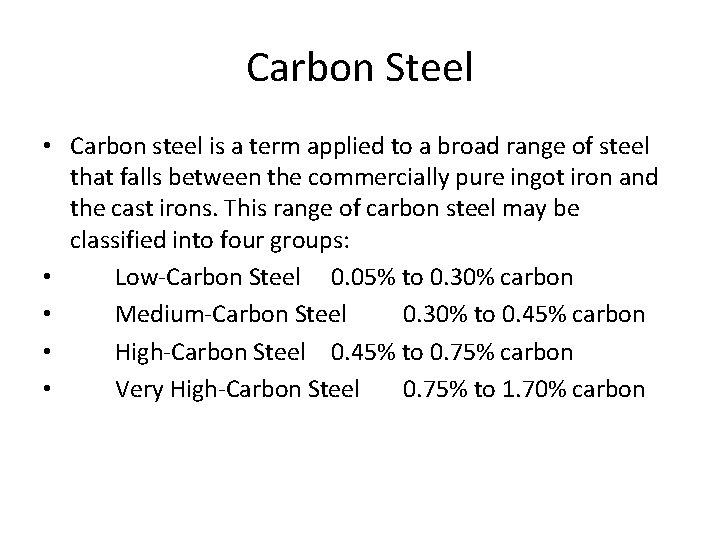 Carbon Steel • Carbon steel is a term applied to a broad range of